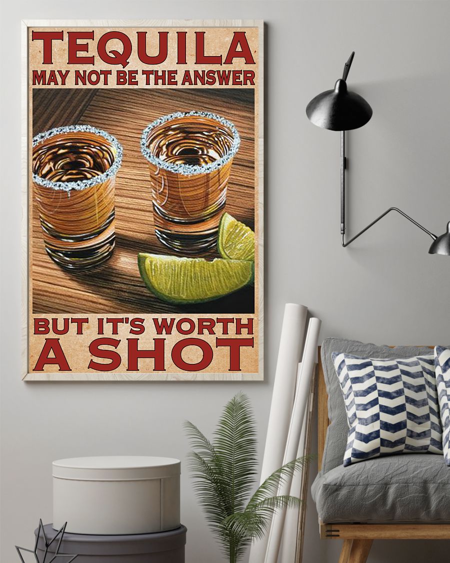 Beautiful Tequila May Not Be The Answer But It's Worth A Shot Poster
