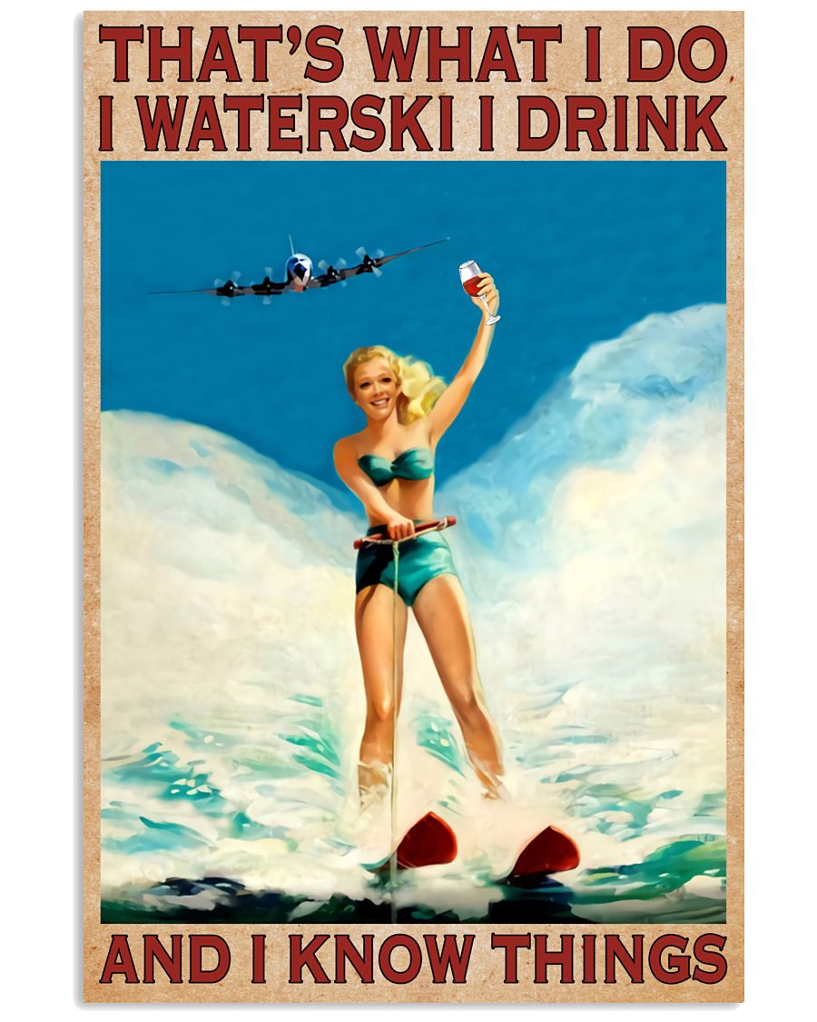 Beautiful That's What I Do I Waterski I Drink And I Know Things Poster