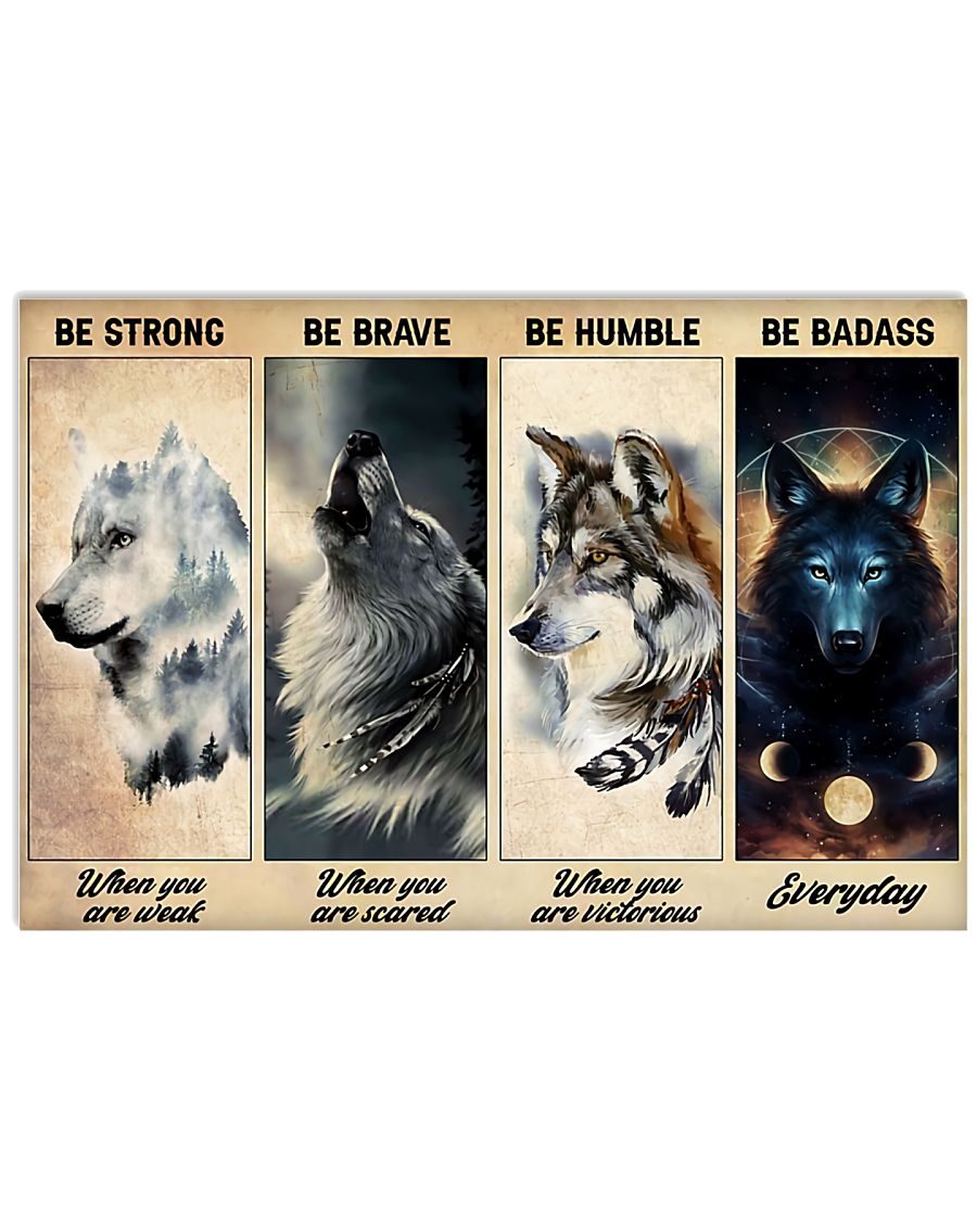 Wolf Be Strong Be Brave Be Humble Be Badass Poster
