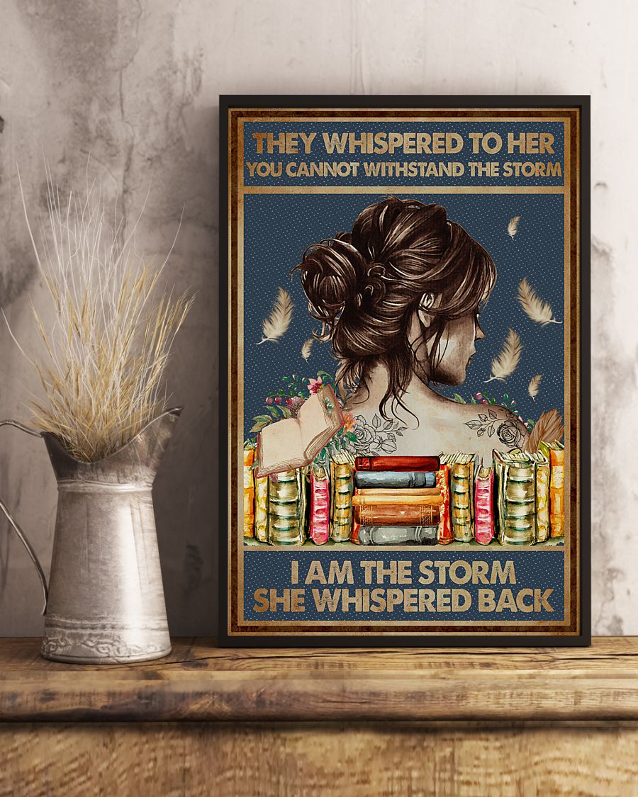 Great Quality Books They Whispered To Her You Cannot Withstand The Storm I Am The Storm She Whispered Back Poster
