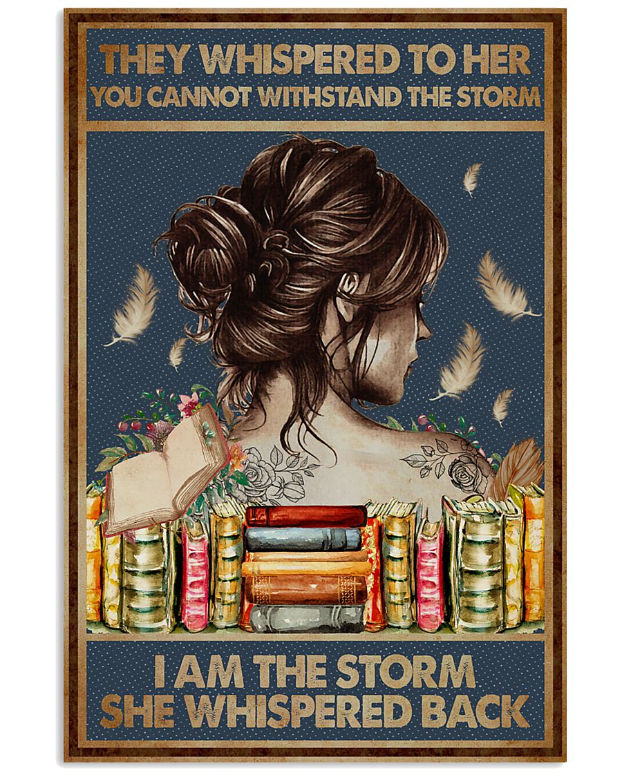 Great artwork! Books They Whispered To Her You Cannot Withstand The Storm I Am The Storm She Whispered Back Poster