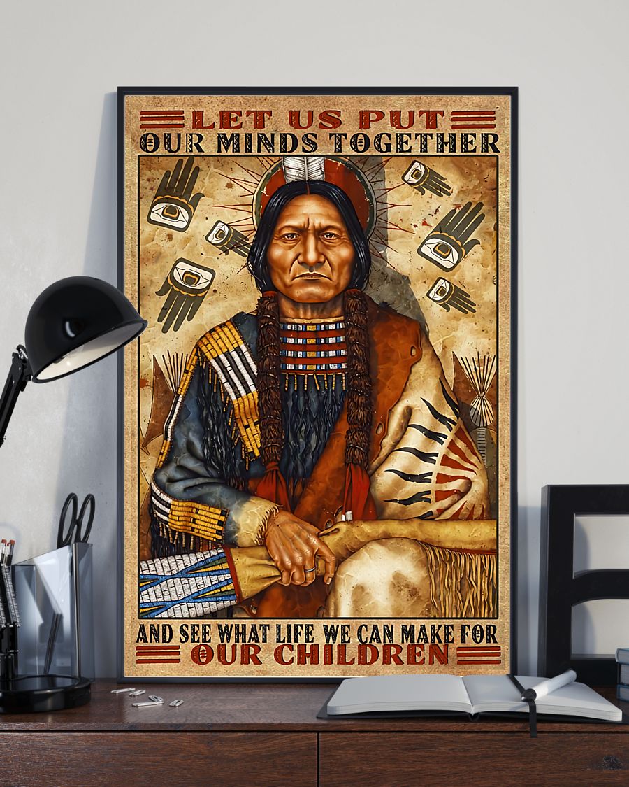 Great artwork! Let Us Put Our Minds Together And See What Life We Can Make For Our Children Native Poster