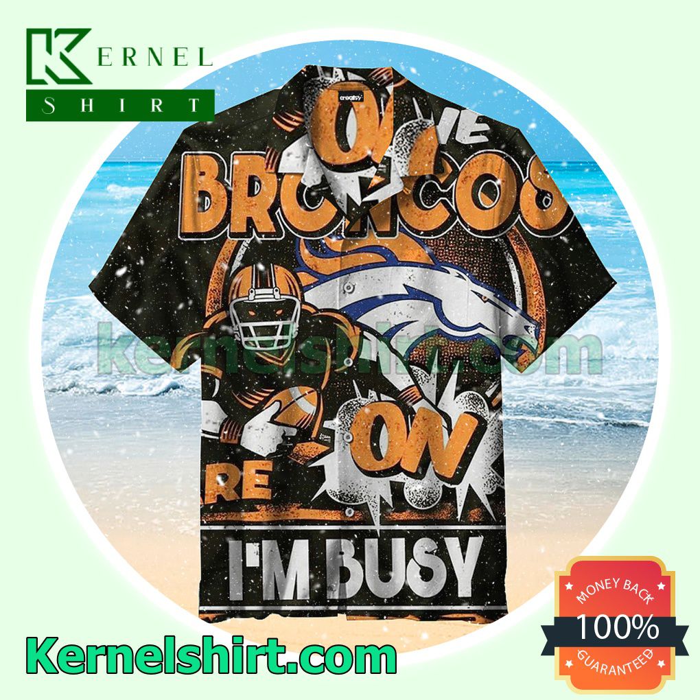 Denver Broncos On I'm Busy Black Beach Shirt