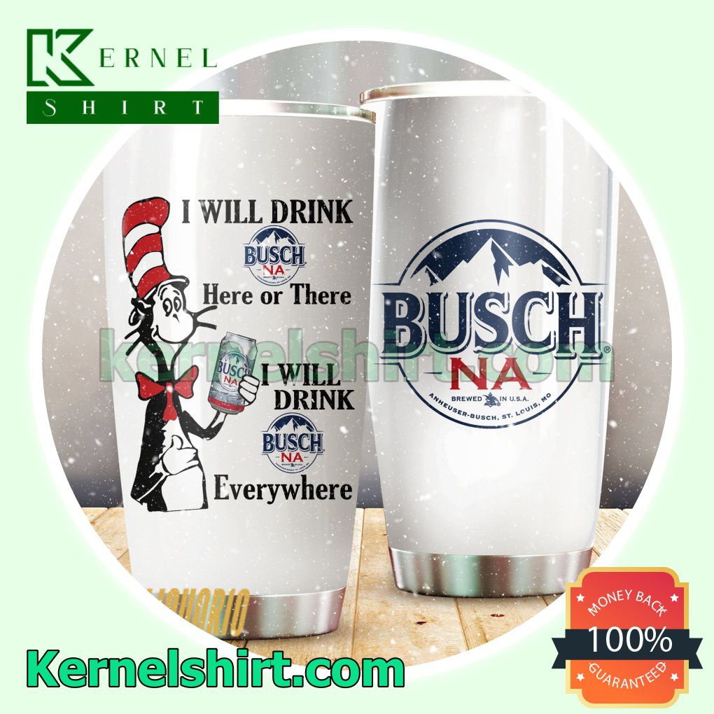 Dr Seuss I Will Drink Busch NA Everywhere Sublimation Tumbler