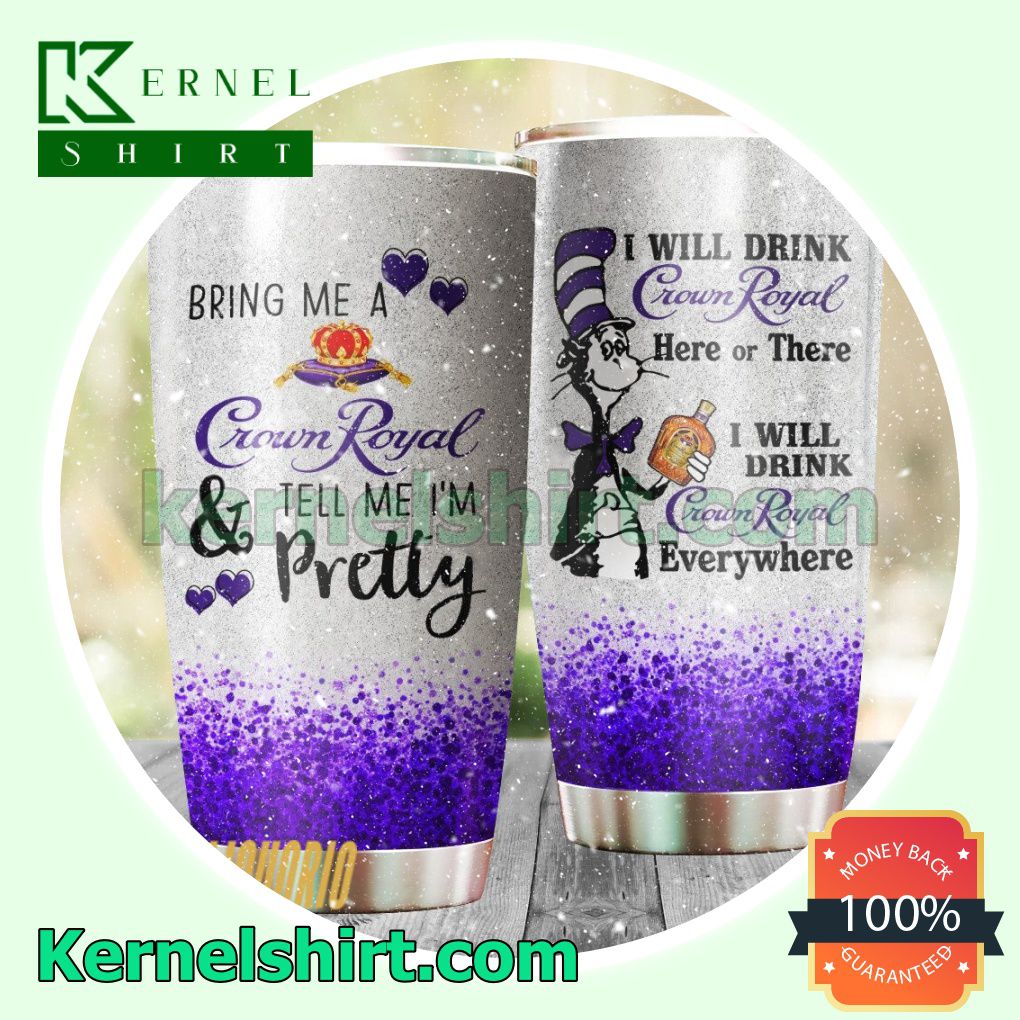 Dr Seuss I Will Drink Crown Royal Everywhere Sublimation Tumbler