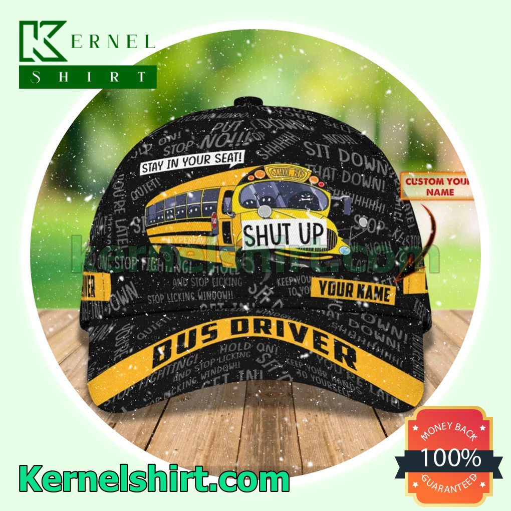 Personalized Bus Driver School Bus Stay In Your Seat Shut Up Trucker Caps