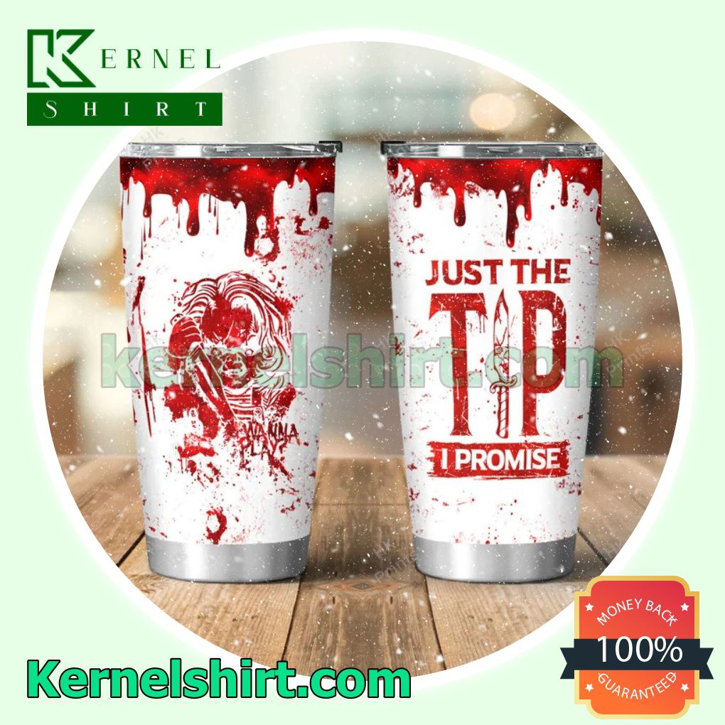 Chucky Just The Tip I Promise Halloween Tumbler Cup