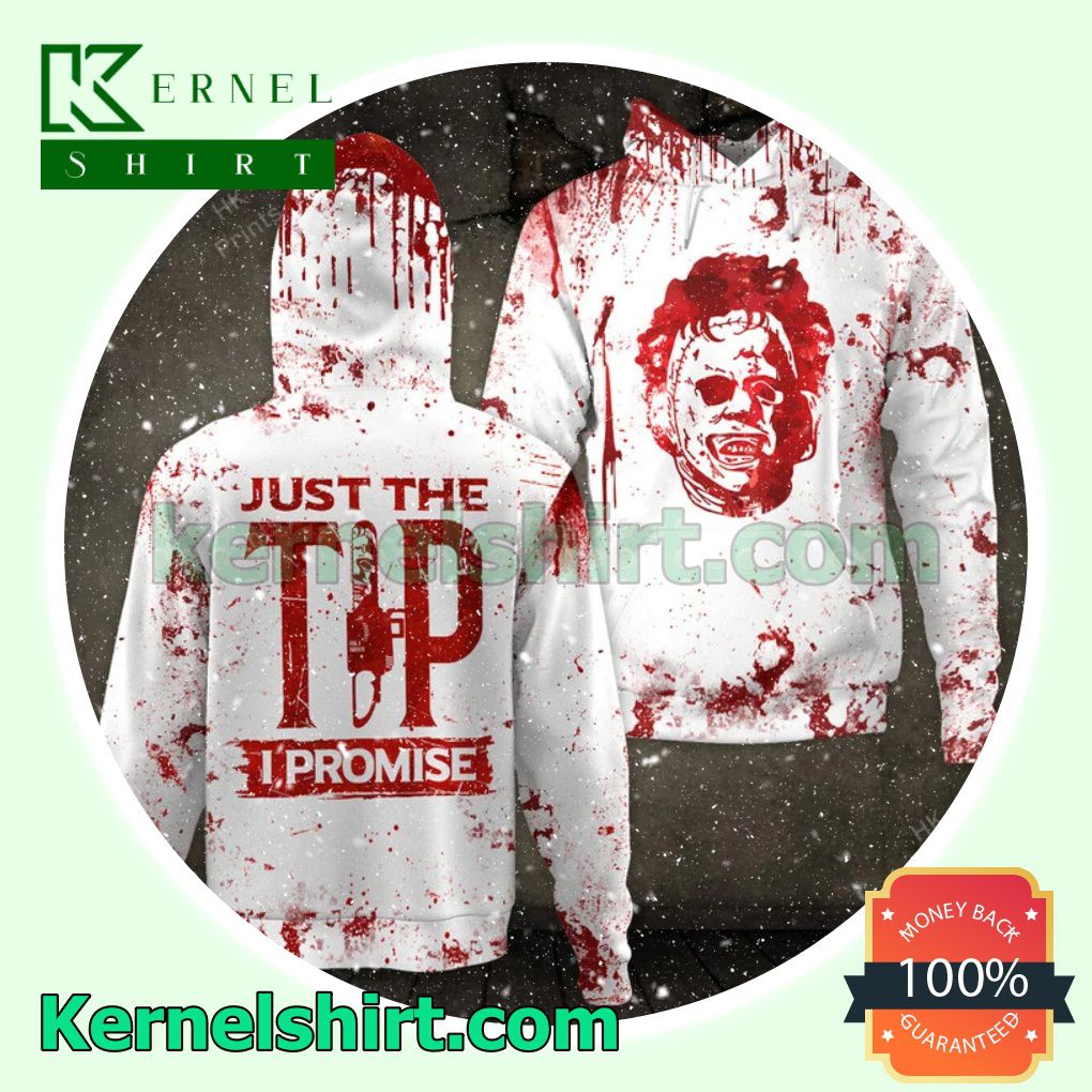 Leatherface Just The Tip I Promise Halloween 3D Hoodie