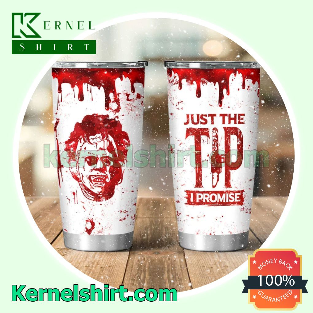 Leatherface Just The Tip I Promise Halloween Tumbler Cup