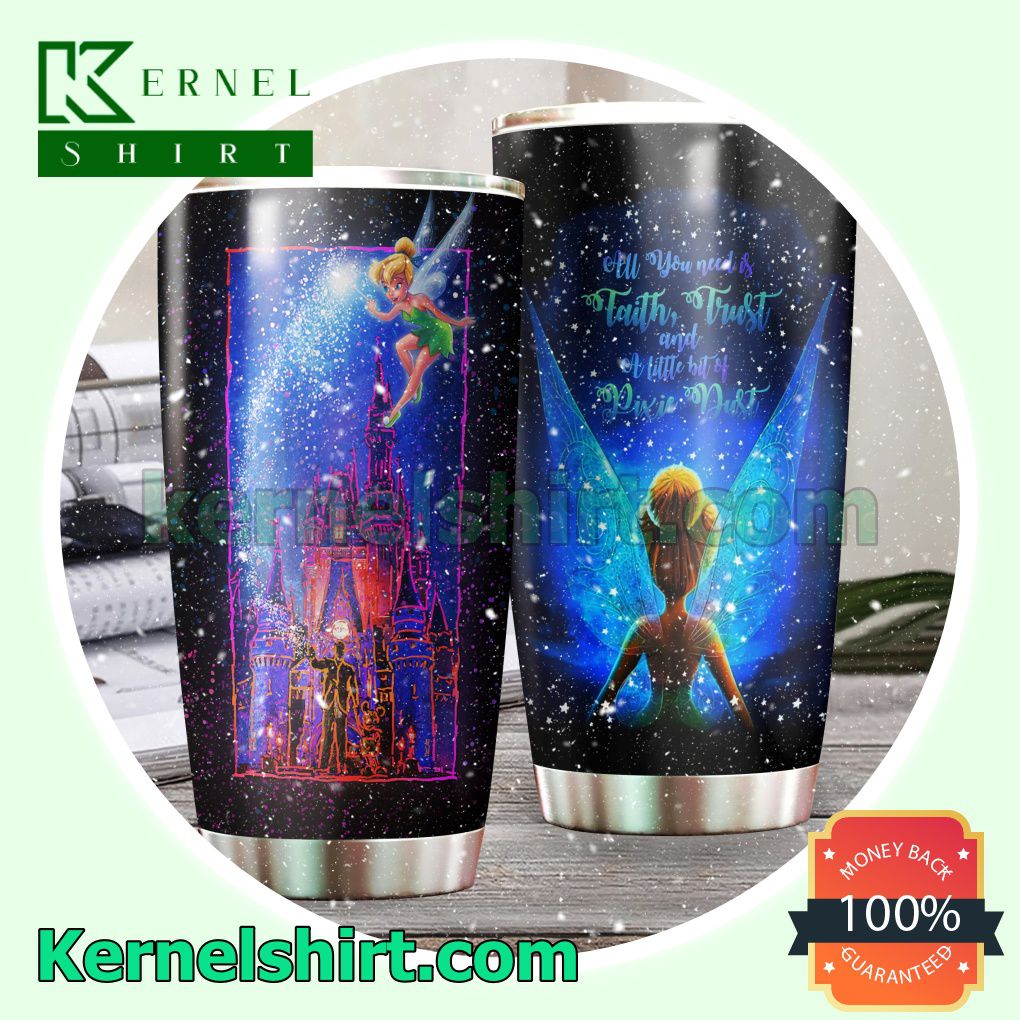 All You Need Is Faith Trust And A Little Bit Of Pixie Dust Tinkerbell Tumbler Cup