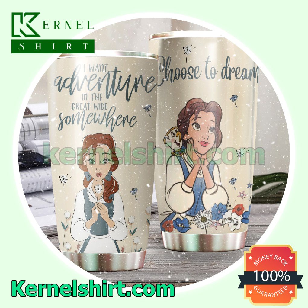 Belle Beauty And The Beast I Want Adventure In The Great Wide Somewhere Choose To Dream Tumbler Cup