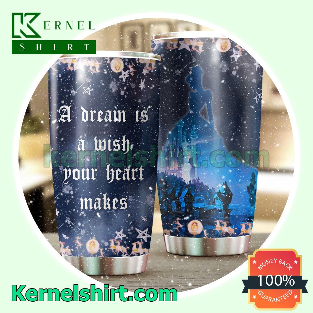 Cinderella A Dream Is A Wish Your Heart Makes Tumbler Cup