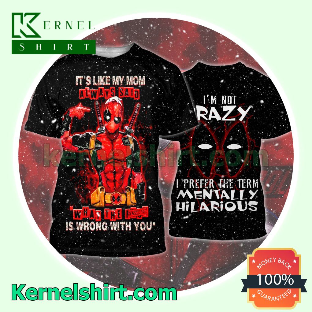 Deadpool It's Like My Mom Always Said What The Is Wrong With You Hooded Sweatshirt Women Legging a
