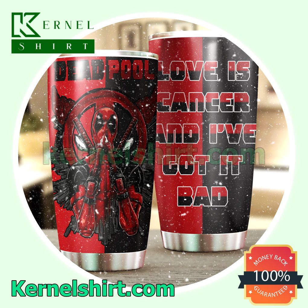 Deadpool Love Is Cancer And I've Got It Bad Tumbler Cup