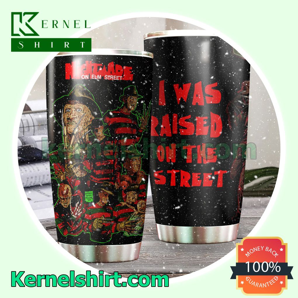 Freddy Krueger Nightmare On Elm Street I Was Raised On The Street Tumbler Cup