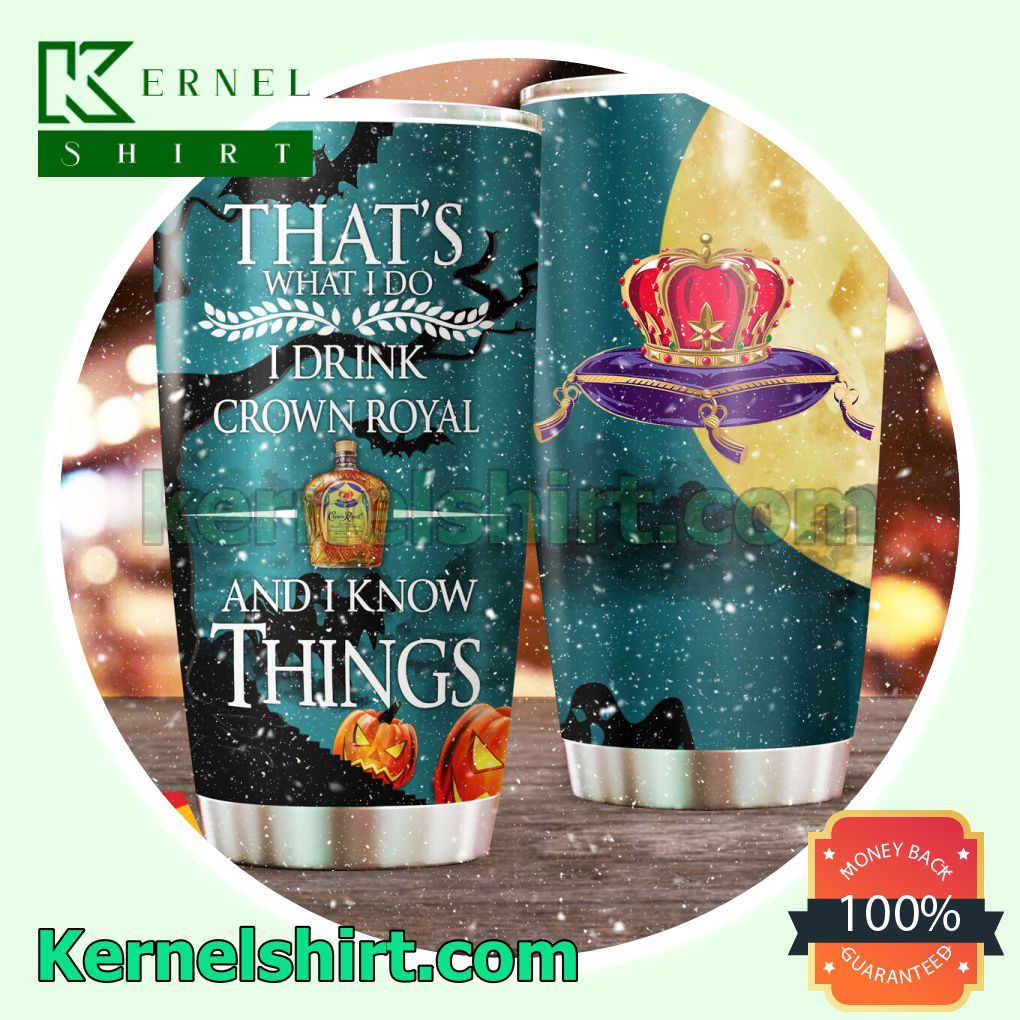 Halloween Pumkins I Drink Crown Royal I Know Things Halloween Tumbler Cup