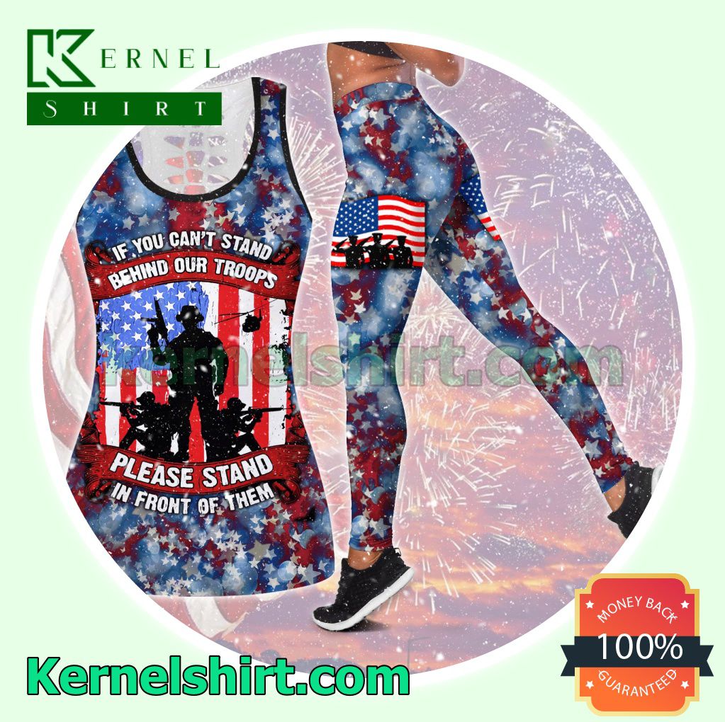 July 4th Veteran If You Can't Stand Behind Our Troops Please Stand In Front Of Them Hooded Sweatshirt Women Legging