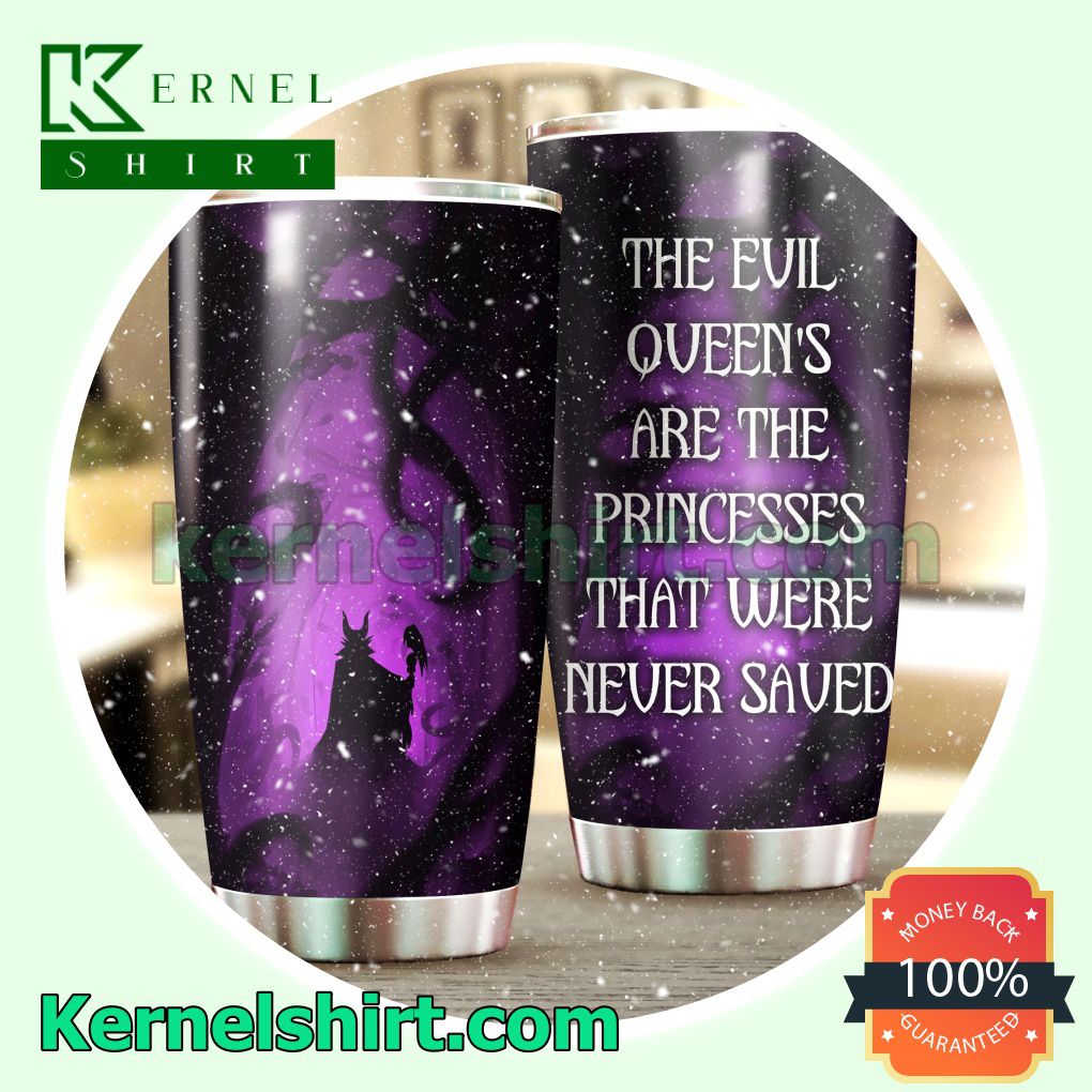 Maleficent The Evil Queen's Are The Princesses That Were Never Saved Tumbler Cup