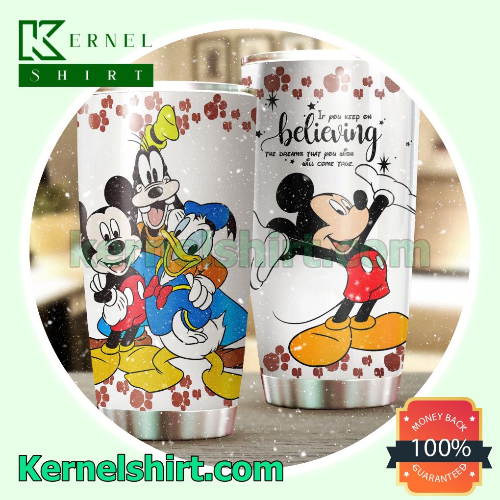 Mickey Donald Goofy If You Keep On Believing The Dreams That You Wish Will Come True Tumbler Cup