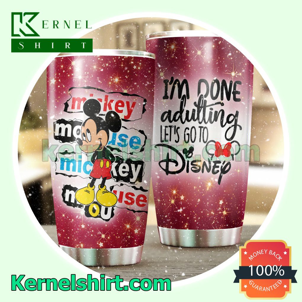 Mickey Mouse I'm Done Adulting Let's Go To Disney Tumbler Cup