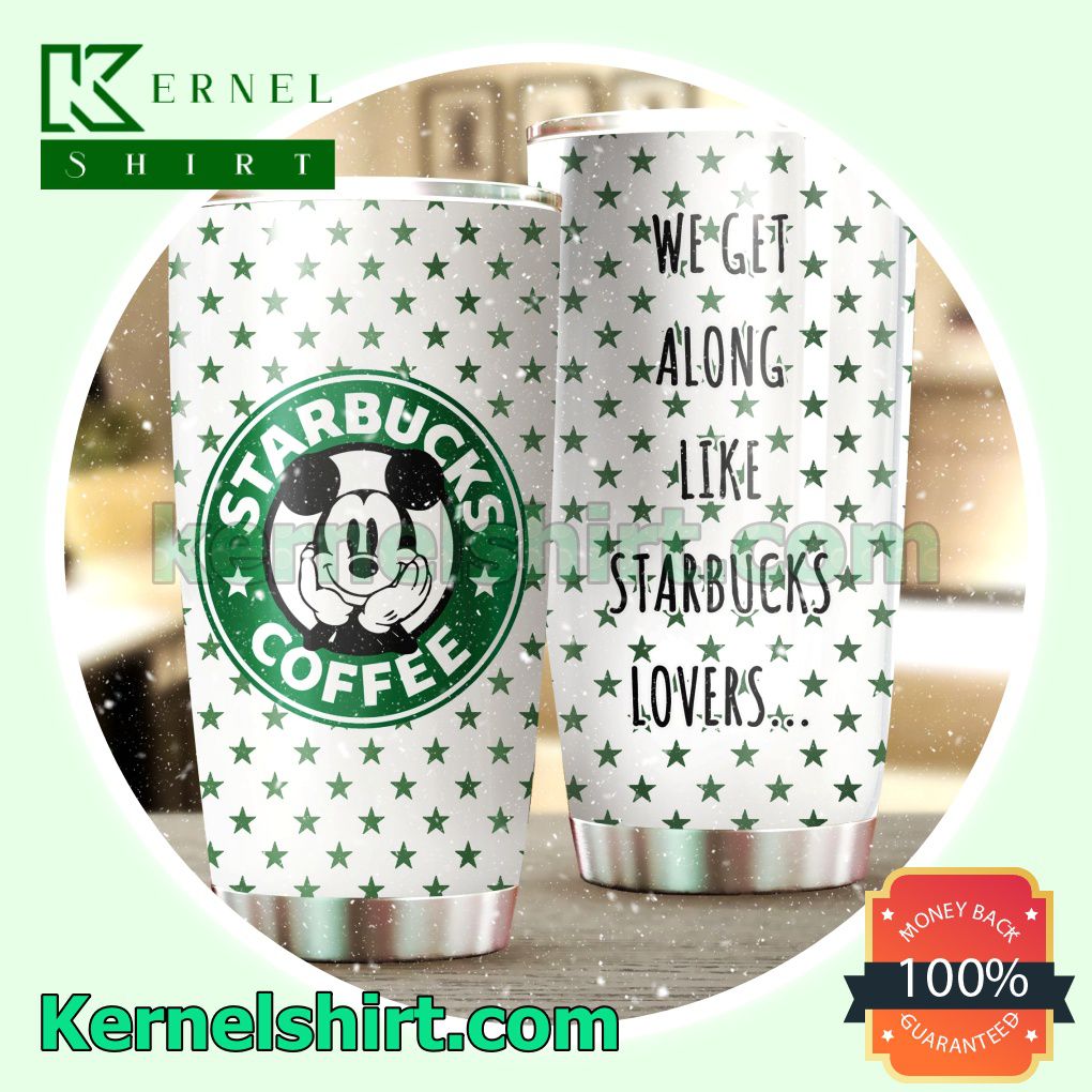 Mickey We Get Along Like Starbucks Lovers Tumbler Cup