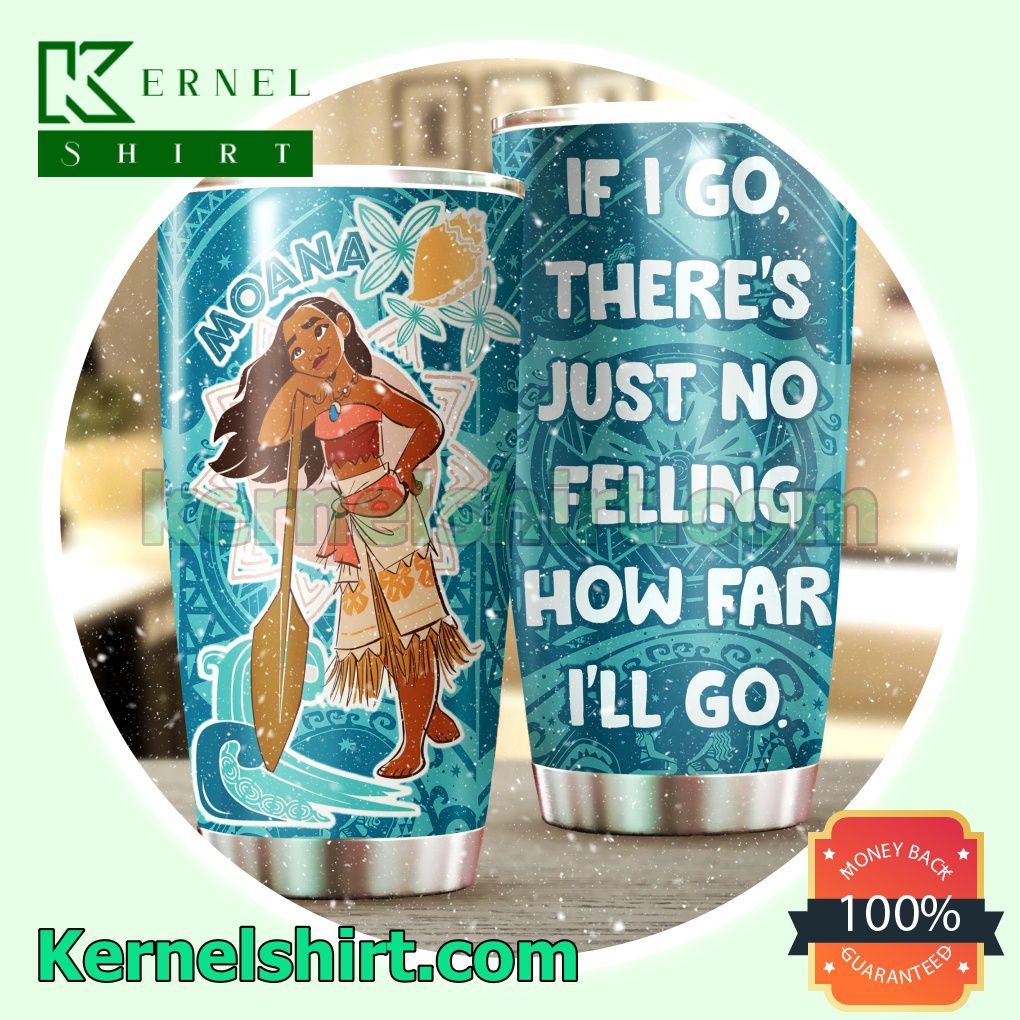 Moana If I Go There's Just No Felling How Far I'll Go Tumbler Cup