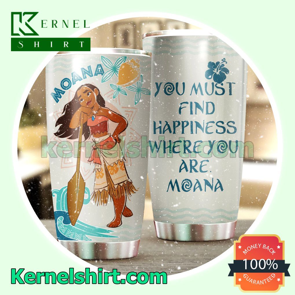 Moana You Must Find Happiness Where You Are Tumbler Cup