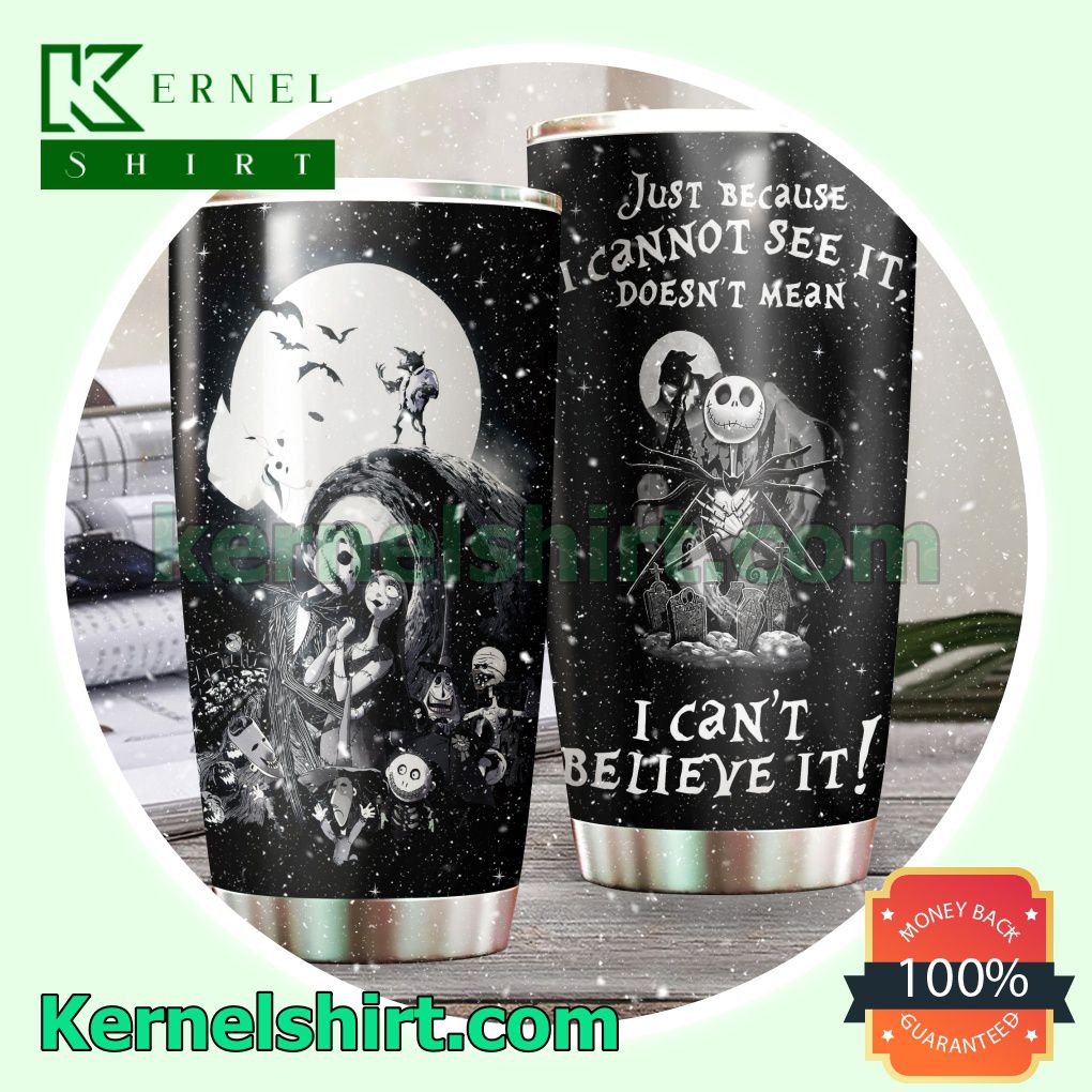 Nightmare Before Christmas Just Because I Cannot See It Doesn't Mean I Can't Believe It Tumbler Cup