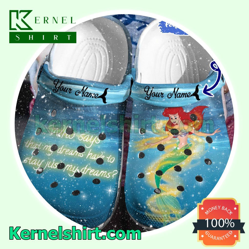 Personalized Ariel Who Says That My Dreams Have To Stay Just My Dreams Clogs Shoes Slippers Sandals