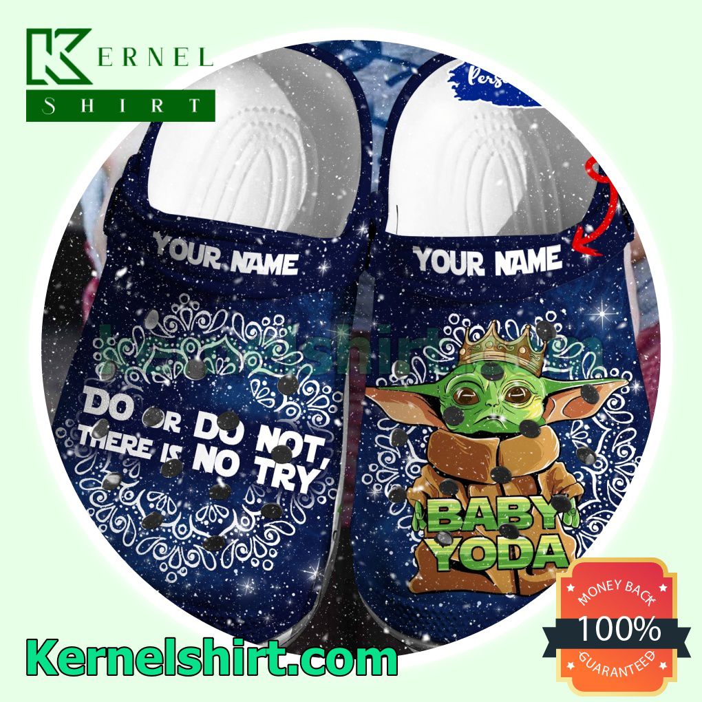 Personalized Baby Yoda Do Or Do Not There Is No Try Clogs Shoes Slippers Sandals