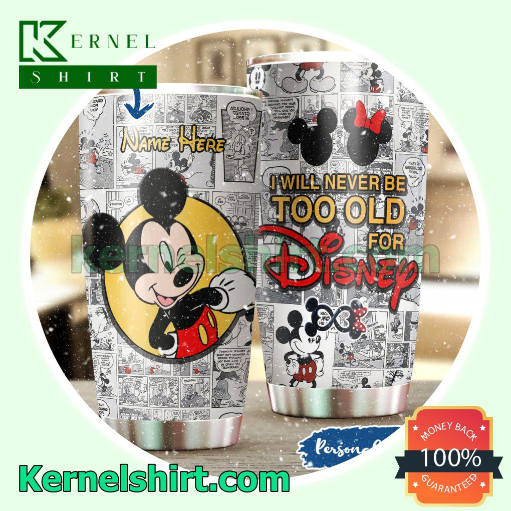 Personalized I Will Never Be Too Old For Disney Tumbler Cup