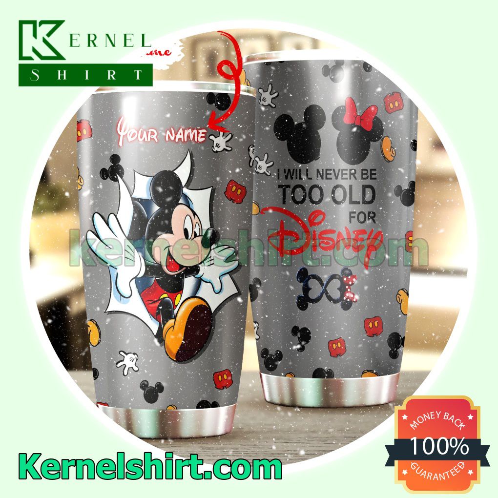 Personalized Mickey Mouse I Will Never Be Too Old For Disney Tumbler Cup