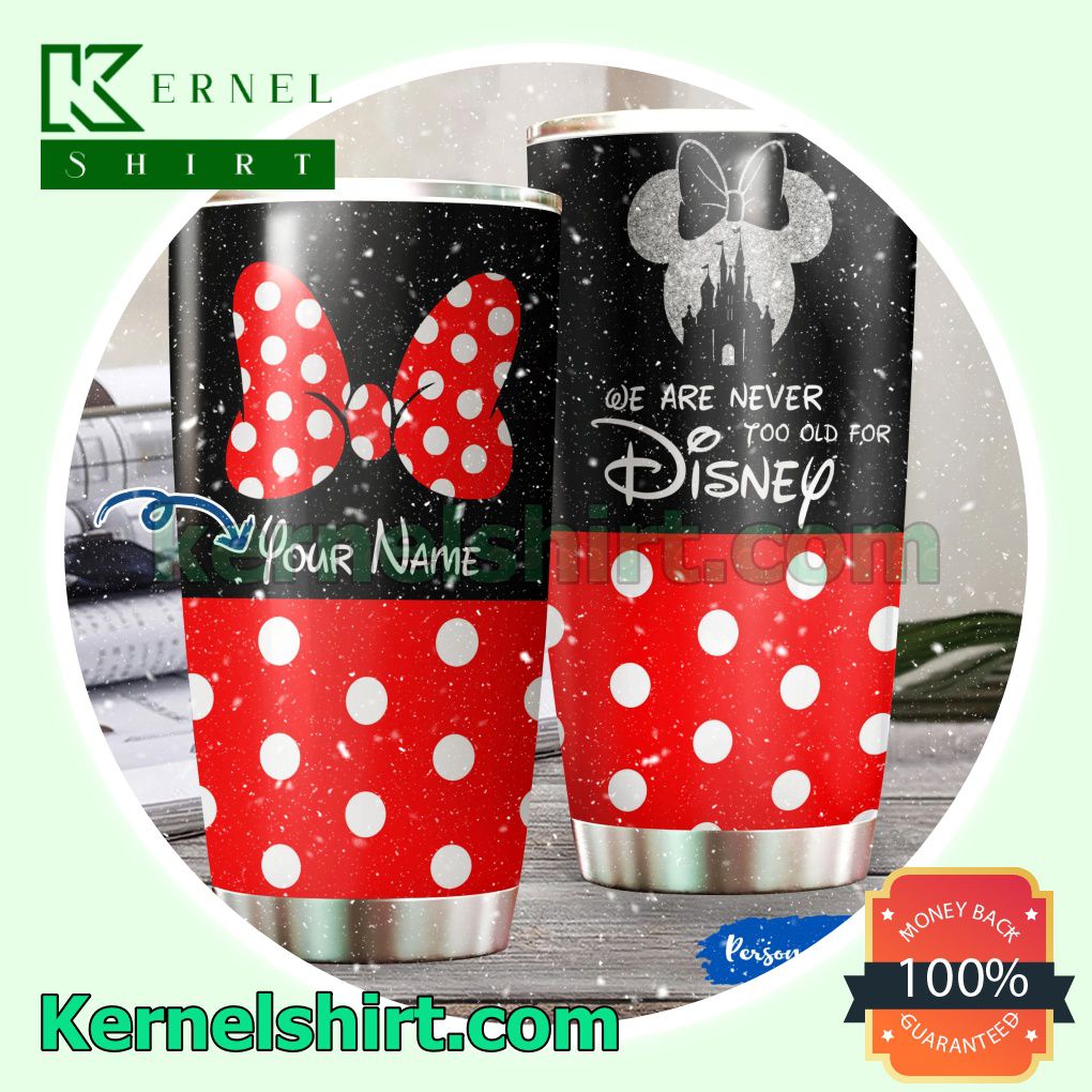 Personalized Minnie We Are Never Too Old For Disney Tumbler Cup