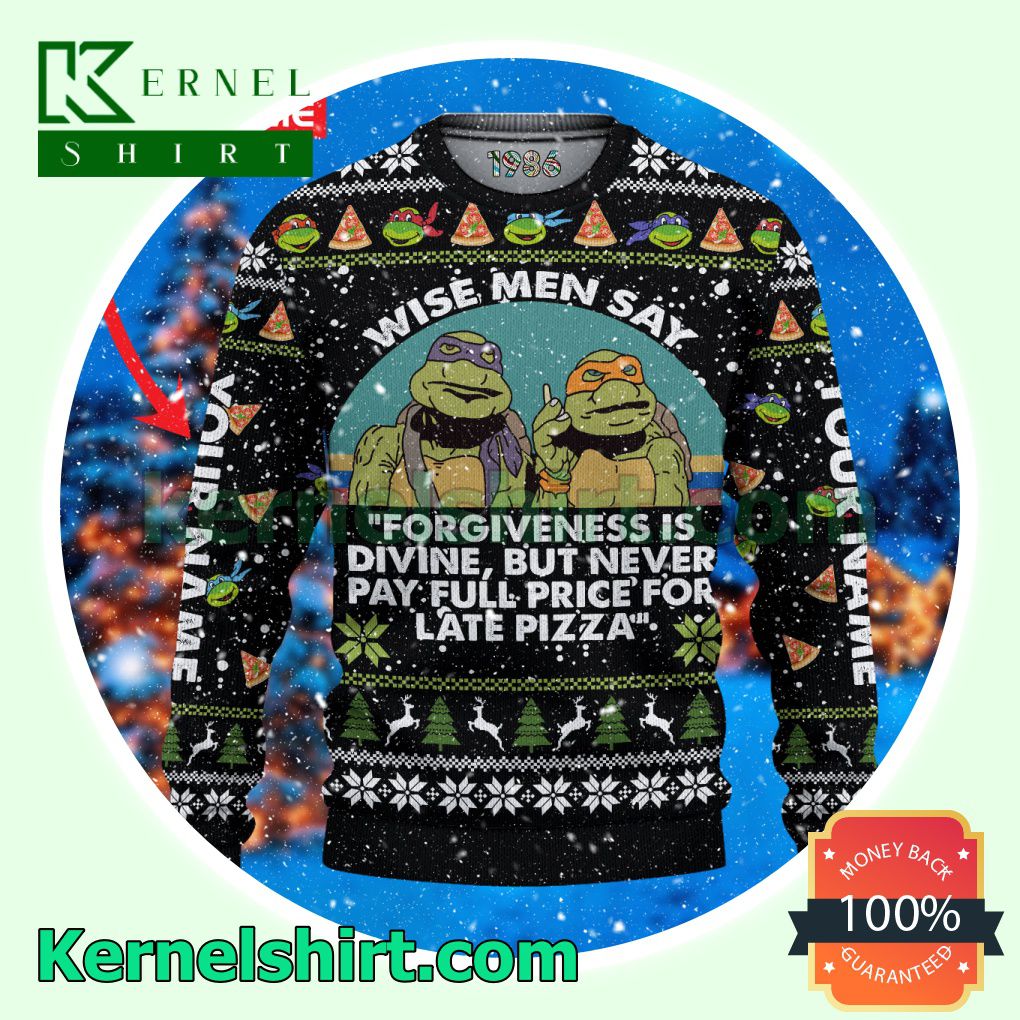 Personalized Ninja Turtle Wise Men Say Forgiveness Is Divine But Never Pay Full Price For Late Pizza Crewneck Sweatshirt