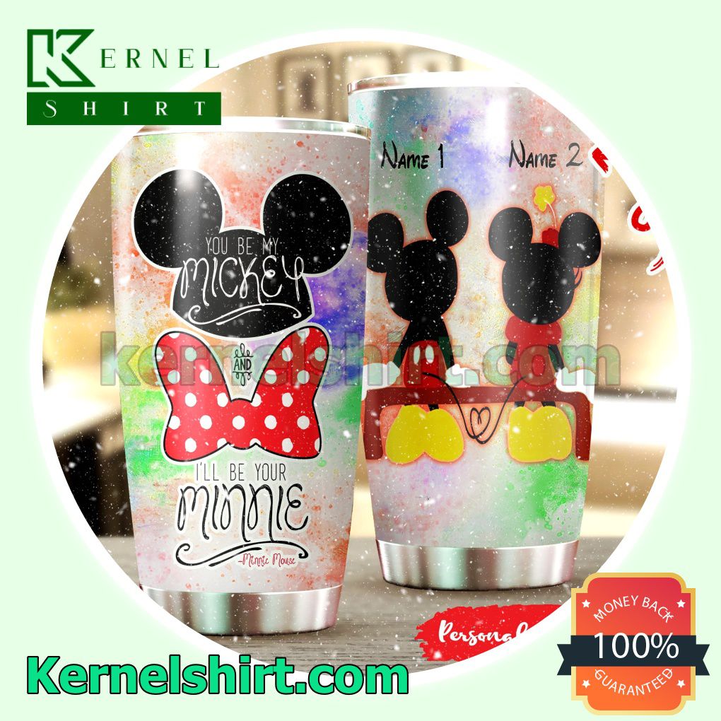 Personalized You Be My Mickey And I'll Be Your Minnie Tumbler Cup