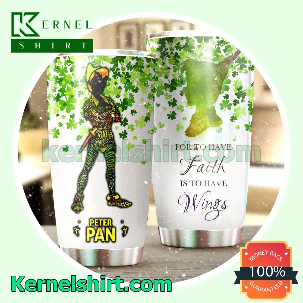 Peter Pan For To Have Faith Is To Have Wings Tumbler Cup