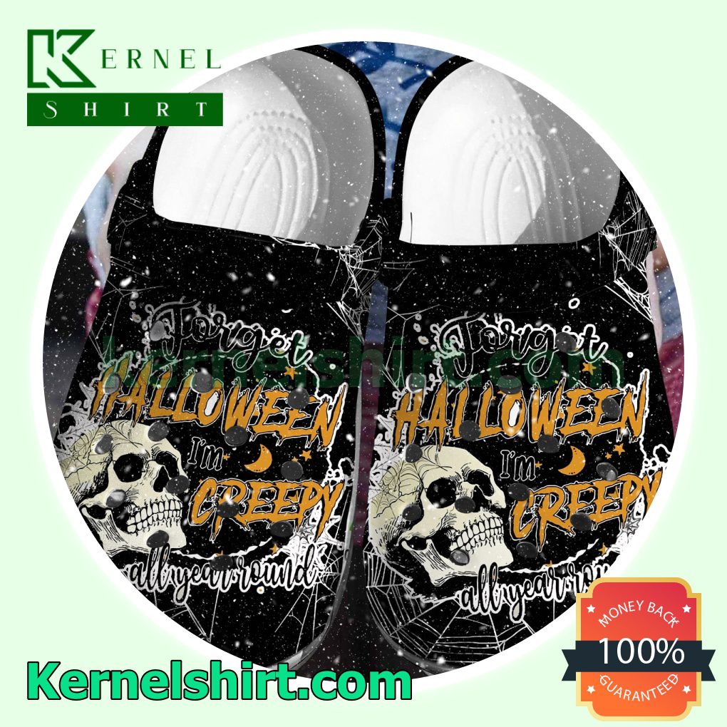Skull Forget Halloween I'm Creepy All Year Round Clogs Shoes Slippers Sandals