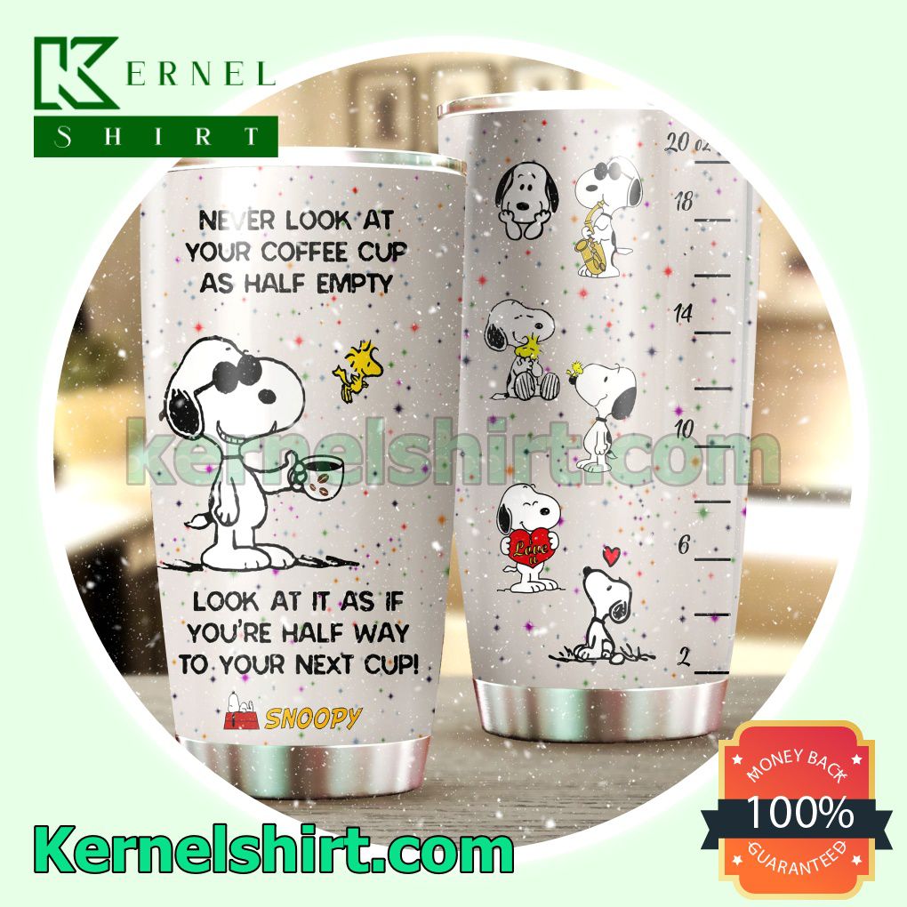 Snoopy Never Look At Your Coffee Cup As Half Empty Tumbler Cup