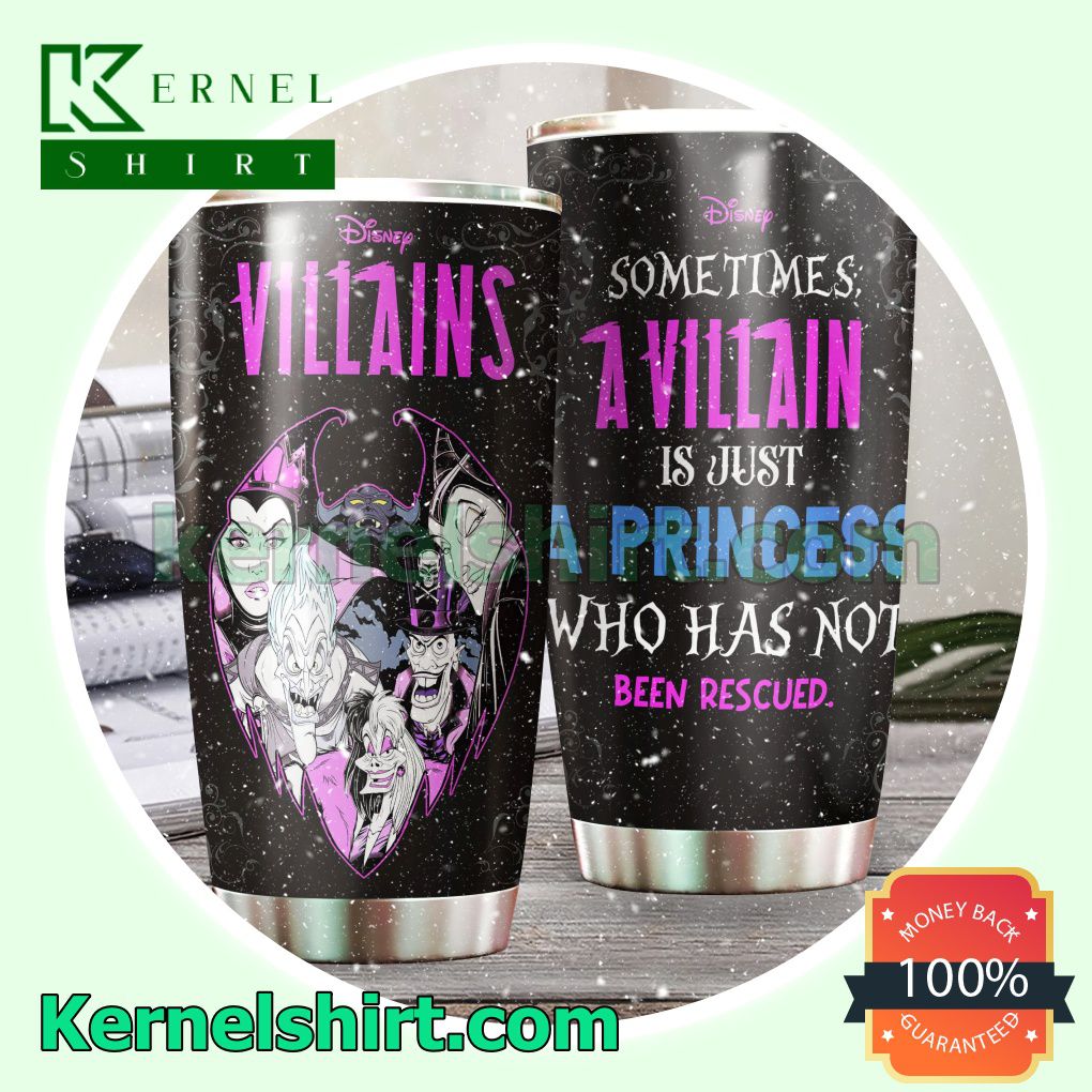 Sometimes A Villain Is Just A Princess Who Has Not Been Rescued Tumbler Cup