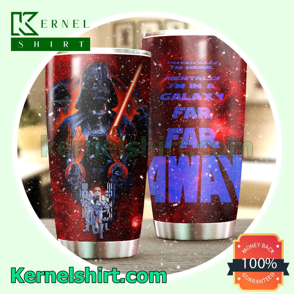 Star Wars Physically I'm Here Mentally Galaxy Far Far Away Tumbler Cup