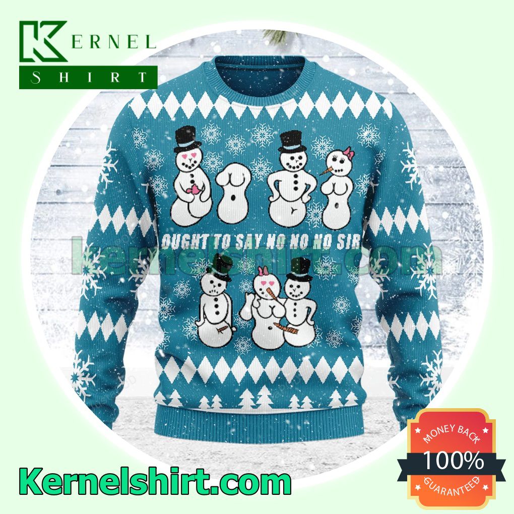 Ought To Say No No No Sir Xmas Christmas Sweatshirts