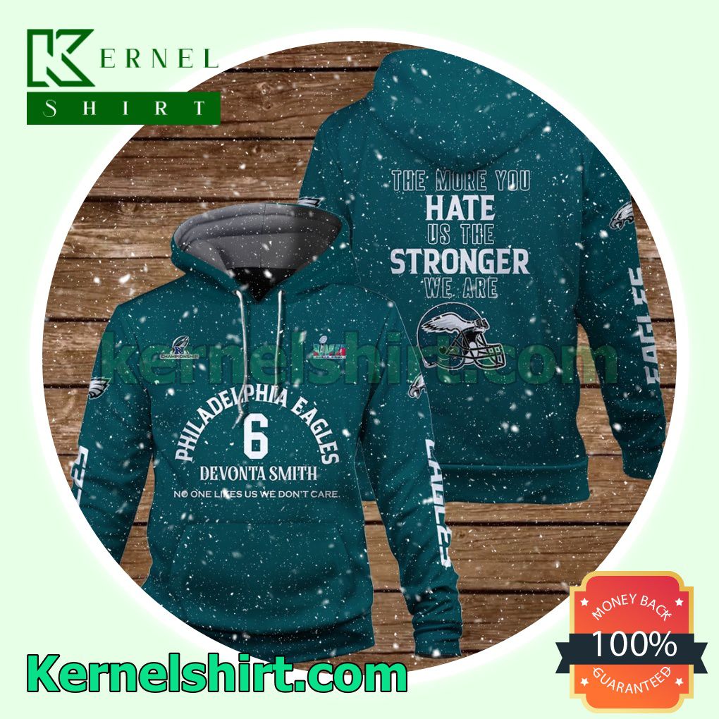 DeVonta Smith 6 The More You Hate Us The Stronger We Are Philadelphia Eagles Jersey Hooded Sweatshirts