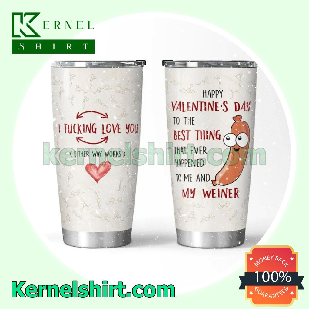 Happy Valentine's Day To The Best Thing I Fucking Love You Travel Tumbler