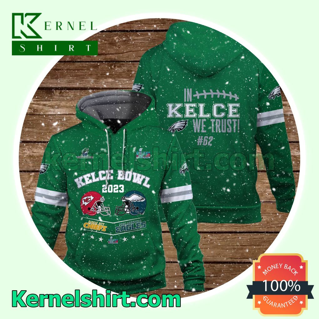 Jason Kelce 62 Kelce Bowl In Kelce We Trust Philadelphia Eagles Jersey Hooded Sweatshirts