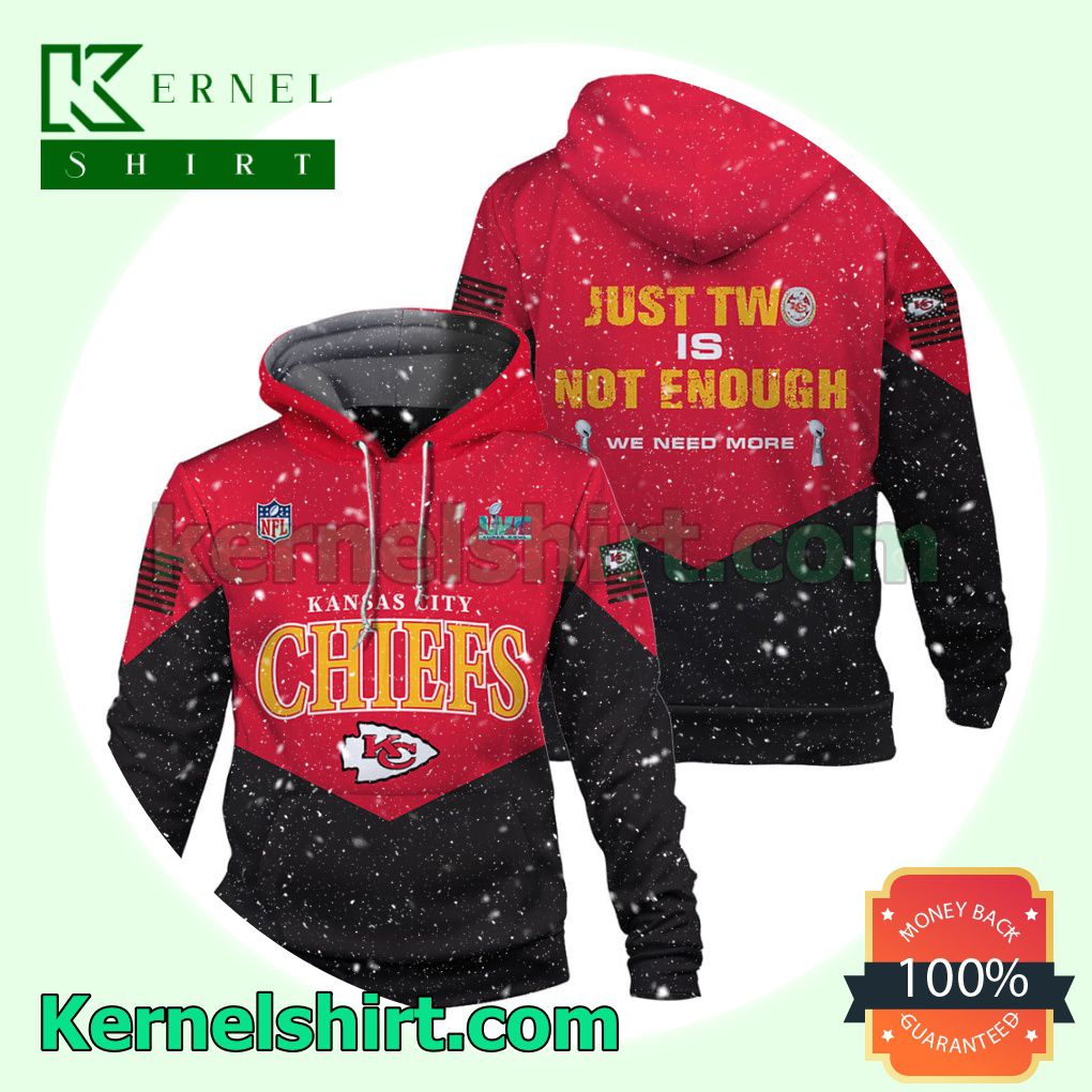 Just Two Is Not Enough We Need More Kansas City Chiefs Jersey Hooded Sweatshirts