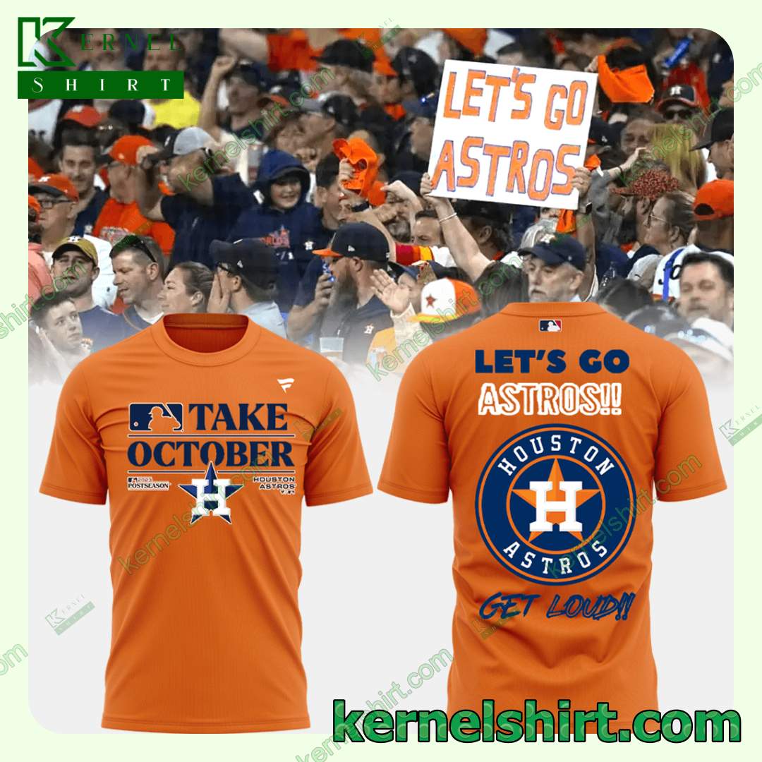 Houston Astros Let’s Go Astros Get Loud Take October Fan Cotton Shirt