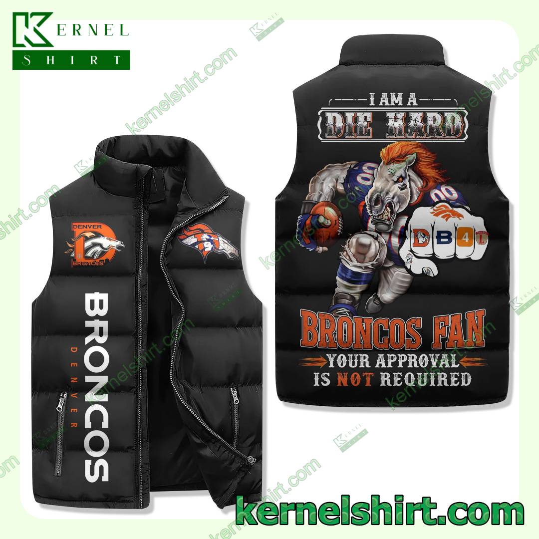 I Am A Die Hard Broncos Fan Your Approval Is Not Required Quilted Puffer Vest