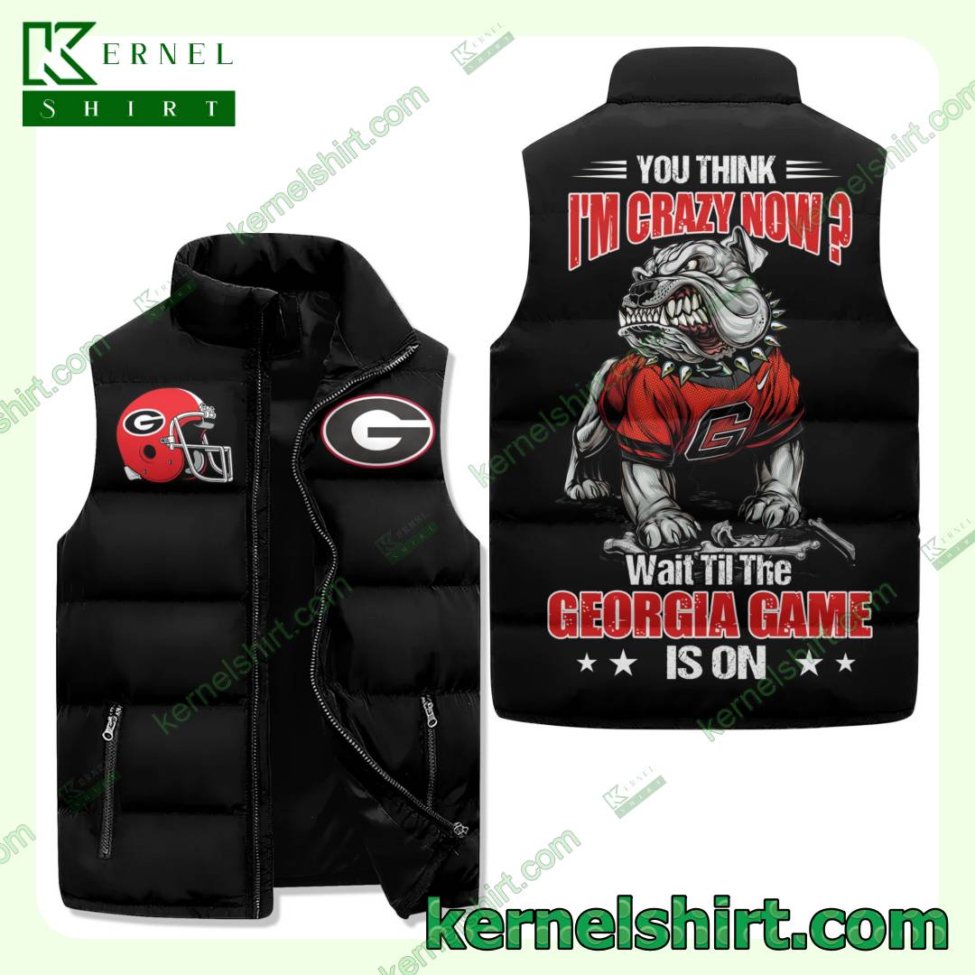 You Think I'm Crazy Now Wait Til The Georgia Bulldogs Game Is On Quilted Puffer Vest